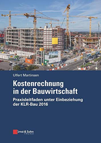 Kostenrechnung in der Bauwirtschaft: Praxisleitfaden unter Einbeziehung der KLR-Bau 2016 von Ernst W. + Sohn Verlag
