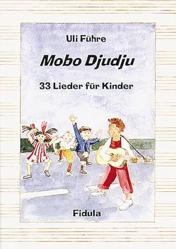 Mobo Djudju - Lieder für Kinder: 33 neue Lieder für Kinder von 4-12 Jahren in Kindergarten, Schule, Chor und auf dem Spielplatz: 33 Lieder für Kinder. ... Ehni, Andrea Thiel, Joachim Ringelnatz u. a.