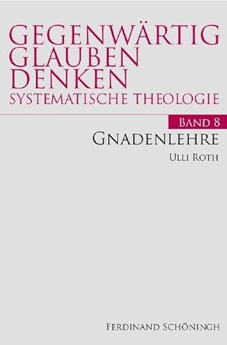 Gnadenlehre. (Gegenwärtig Glauben Denken - Systematische Theologie) von Verlag Ferdinand Schöningh GmbH