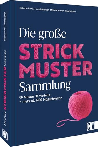 Die große Strickmuster-Sammlung: 99 Muster, 18 Modelle = mehr als 1700 Möglichkeiten. Incl. Beispielen, Strickschriften, Anleitungen von Christophorus Verlag