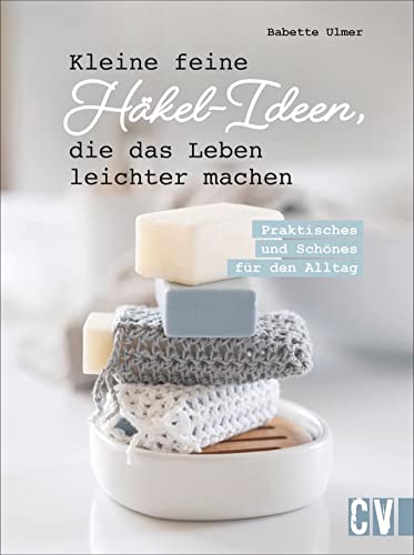 Kleine feine Häkel-Ideen, die das Leben leichter machen. Praktisches & Schönes für den Alltag. Nützliche Häkelmodelle wie Topflappen, Handyhülle u.v.m. mit einfachen Häkelanleitungen nachhäkeln