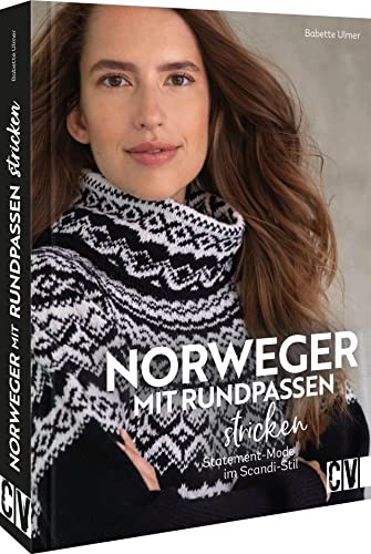 Nordisch stricken – Norweger mit Rundpassen stricken: Statement-Mode im Scandi-Stil. Farbenfrohe oder schlichte Looks einfach selber machen. von Christophorus Verlag