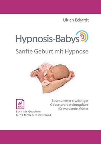 Hypnosis-Babys - sanfte Geburt mit Hypnose: Hypnose und Mentaltraining für werdende Mütter