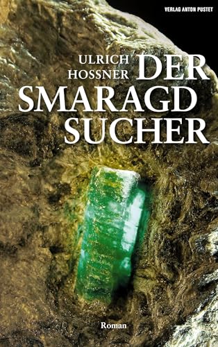 Der Smaragdsucher: Roman von Pustet Anton