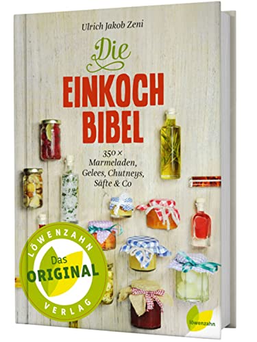 Die Einkoch-Bibel. 350 x Marmeladen, Gelees, Chutneys, Säfte & Co