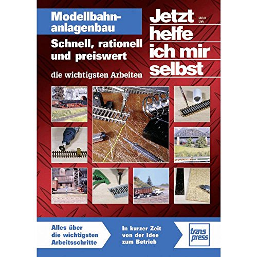 Modellbahnanlagenbau: Schnell, rationell und preiswert - die wichtigsten Arbeiten von Transpress Verlag