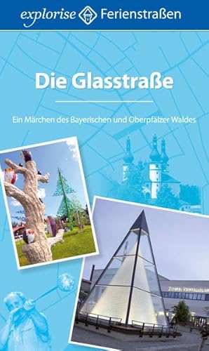 Die Glasstraße: Ein Märchen des Bayerischen und Oberpfälzer Waldes von Grebennikov Verlag, explorise Ferienstraßen