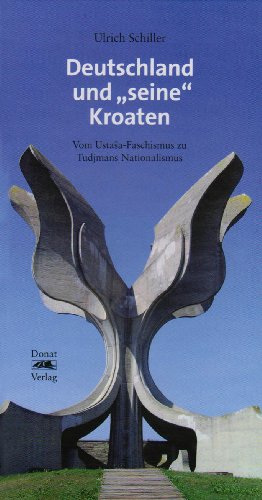 Deutschland und "seine" Kroaten: Vom Ustaša-Faschismus zu Tudjmans Nationalismus von Donat Verlag, Bremen