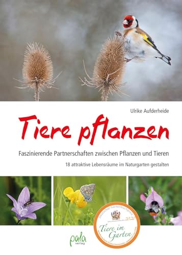 Tiere pflanzen: Faszinierende Partnerschaften zwischen Pflanzen und Tieren - 18 attraktive Lebensräume im Naturgarten gestalten von Pala- Verlag GmbH