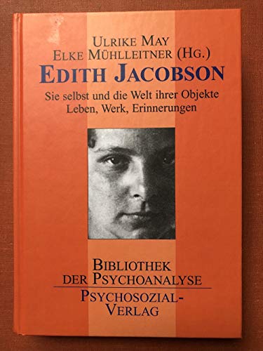 Edith Jacobson: Sie selbst und die Welt ihre Objekte. Leben, Werk, Erinnerungen
