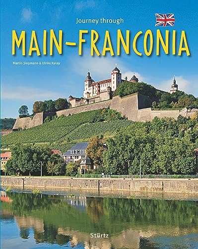 Journey through Main-Franconia - Reise durch Mainfranken: Ein Bildband mit über 190 Bildern auf 140 Seiten - STÜRTZ Verlag: Ein Bildband mit über 180 Bildern von Stürtz