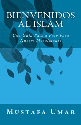 Bienvenidos al Islam: Una Guia Paso a Paso Para Nuevos Musalmanes