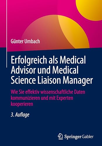 Erfolgreich als Medical Advisor und Medical Science Liaison Manager: Wie Sie effektiv wissenschaftliche Daten kommunizieren und mit Experten kooperieren von Springer Gabler