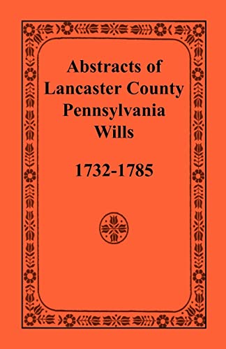Abstracts of Lancaster County, Pennsylvania Wills, 1732-1785 von Heritage Books