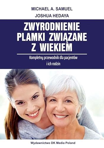 Zwyrodnienie plamki związane z wiekiem: Kompletny przewodnik dla pacjentów i ich rodzin. von DK Media