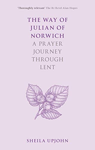 The Way of Julian of Norwich: A Prayer Journey Through Lent von Society for Promoting Christian Knowledge