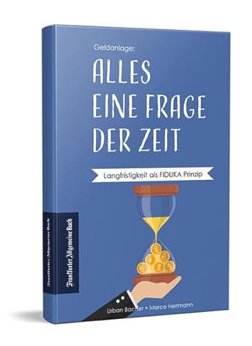 Alles eine Frage der Zeit: Langfristigkeit als FIDUKA Prinzip von Frankfurter Allgemeine Buch