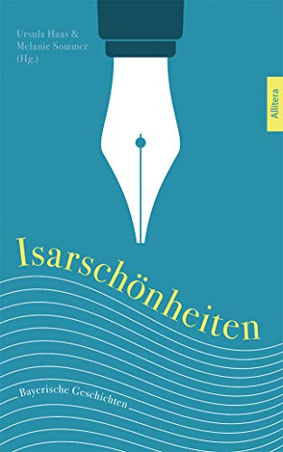 Isarschönheiten: Bayerische Geschichten