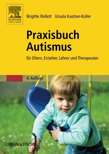 Praxisbuch Autismus: für Eltern, Erzieher, Lehrer und Therapeuten von Urban & Fischer Verlag/Elsevier GmbH