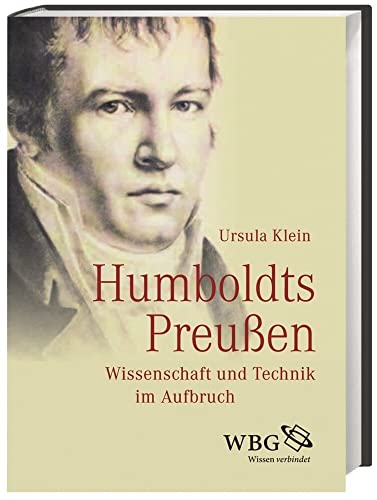 Humboldts Preußen: Wissenschaft und Technik im Aufbruch