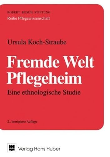 Fremde Welt Pflegeheim: Eine ethnologische Studie (Pflegewissenschaft) von Hogrefe AG