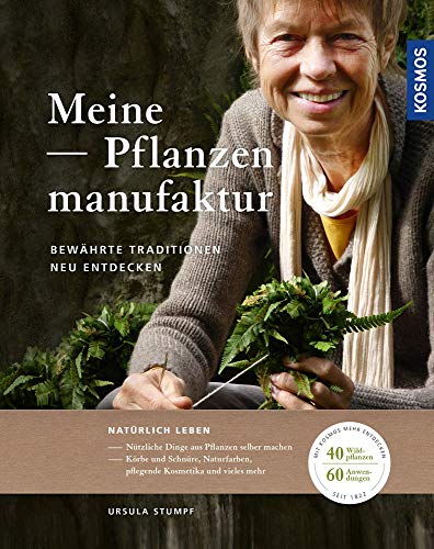 Meine Pflanzenmanufaktur: Bewährte Traditionen neu entdecken