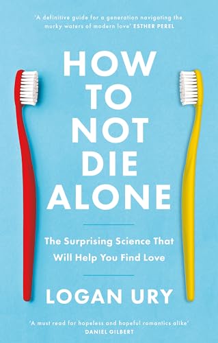 How to Not Die Alone: The Surprising Science That Will Help You Find Love von Piatkus