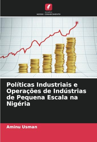 Políticas Industriais e Operações de Indústrias de Pequena Escala na Nigéria von Edições Nosso Conhecimento