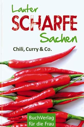 Lauter scharfe Sachen: Chili, Curry & Co. (Minibibliothek)