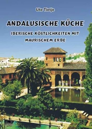 Andalusische Küche - Iberische Köstlichkeiten mit maurischem Erbe von Buffalo Verlag