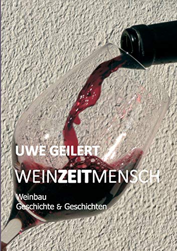Wein Zeit Mensch: Weinbau Geschichte & Geschichten von Books on Demand