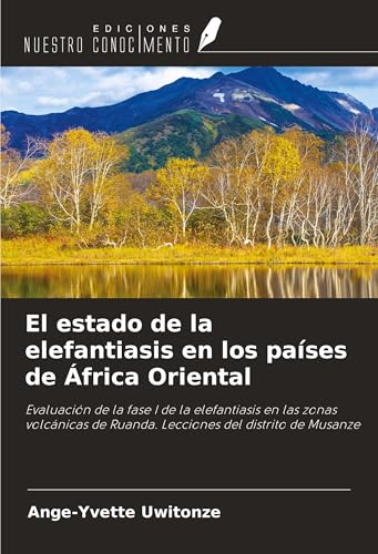 El estado de la elefantiasis en los países de África Oriental: Evaluación de la fase I de la elefantiasis en las zonas volcánicas de Ruanda. Lecciones del distrito de Musanze