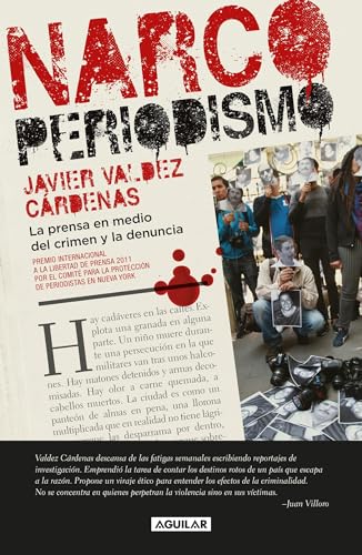 Narcoperiodismo / Narcojournalism: La Prensa En Medio Del Crimen Y Las Denuncia von Aguilar