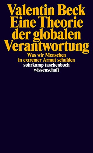 Eine Theorie der globalen Verantwortung: Was wir Menschen in extremer Armut schulden (suhrkamp taschenbuch wissenschaft) von Suhrkamp Verlag AG