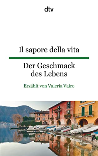 Il sapore della vita Der Geschmack des Lebens: dtv zweisprachig für Fortgeschrittene – Italienisch von dtv Verlagsgesellschaft