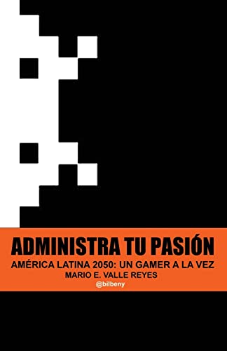 Administra tu Pasion: America Latina 2050 Un Gamer A La Vez