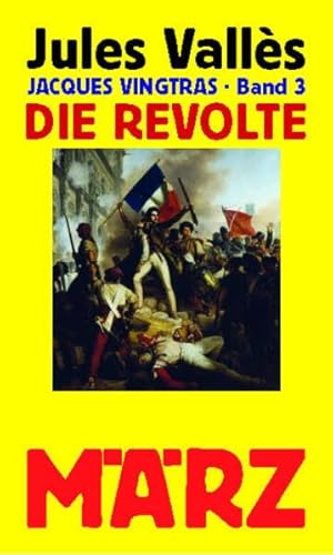 Die Revolte: Jacques Vingtras, Band 3 von März Verlag