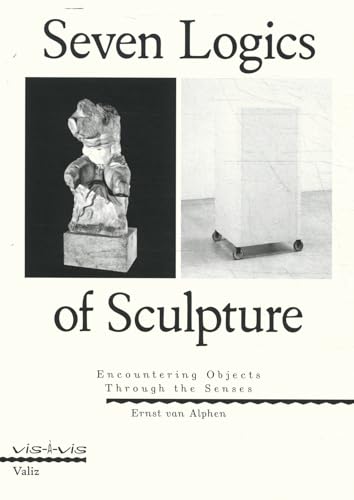 Seven Logics of Sculpture: Encountering Objects Through the Senses (Vis-à-vis) von Valiz