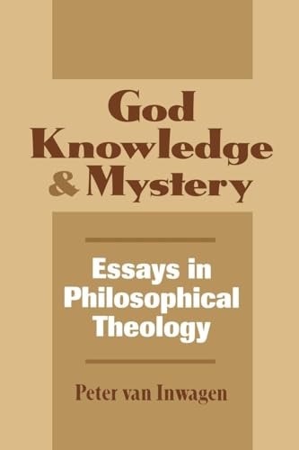 God, Knowledge, and Mystery: Essays in Philosophical Theology (Cornell Studies in Political Economy (Paperback))