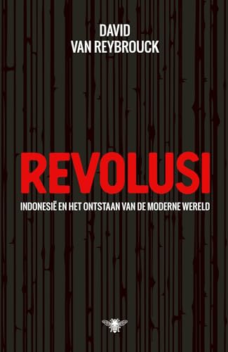 Revolusi: Indonesië en het ontstaan van de moderne wereld von De Bezige Bij