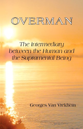Overman: The Intermediary between the Human and the Supramental Being von CREATESPACE