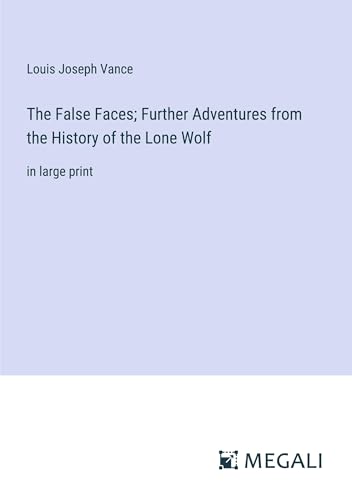 The False Faces; Further Adventures from the History of the Lone Wolf: in large print von Megali Verlag