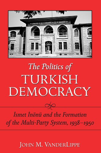The Politics of Turkish Democracy: Ismet Inonu And the Formation of the Multi-Party System, 1938-1950 (Suny Series in the Social and Economic History of the Middle East)
