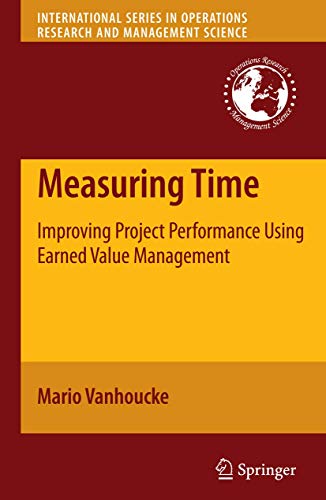 Measuring Time: Improving Project Performance Using Earned Value Management (International Series in Operations Research & Management Science, 136, Band 136)
