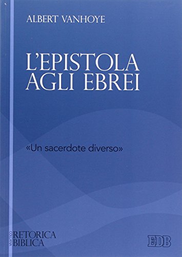 L'epistola agli ebrei. «un sacerdote diverso» (Retorica biblica, Band 14)