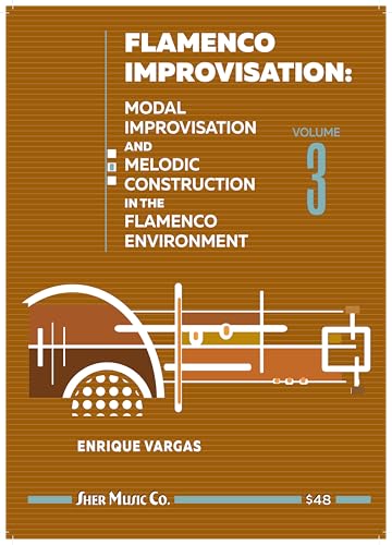 Flamenco Improvisation Volume 3: Modal Improvisation and Melodic Construction in the Flamenco Environment