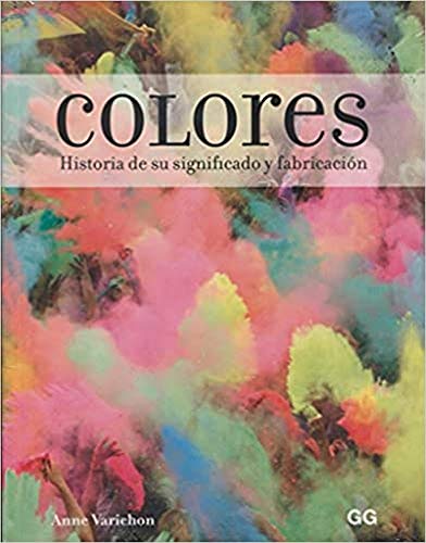 Colores : historia de su significado y fabricación von Editorial Gustavo Gili, S.L.