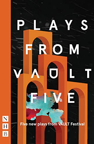 Plays from Vault 5: Five New Plays from Vault Festival (NHB Modern Plays) von Nick Hern Books