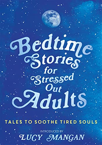 Bedtime Stories for Stressed Out Adults: Tales to Soothe Tired Souls