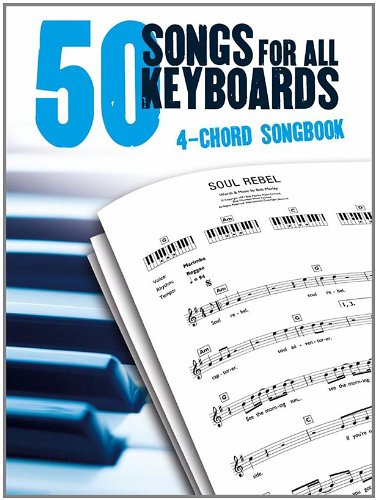 50 Songs for All Keyboards in Only 4 Chords: 4 Chord Songbook